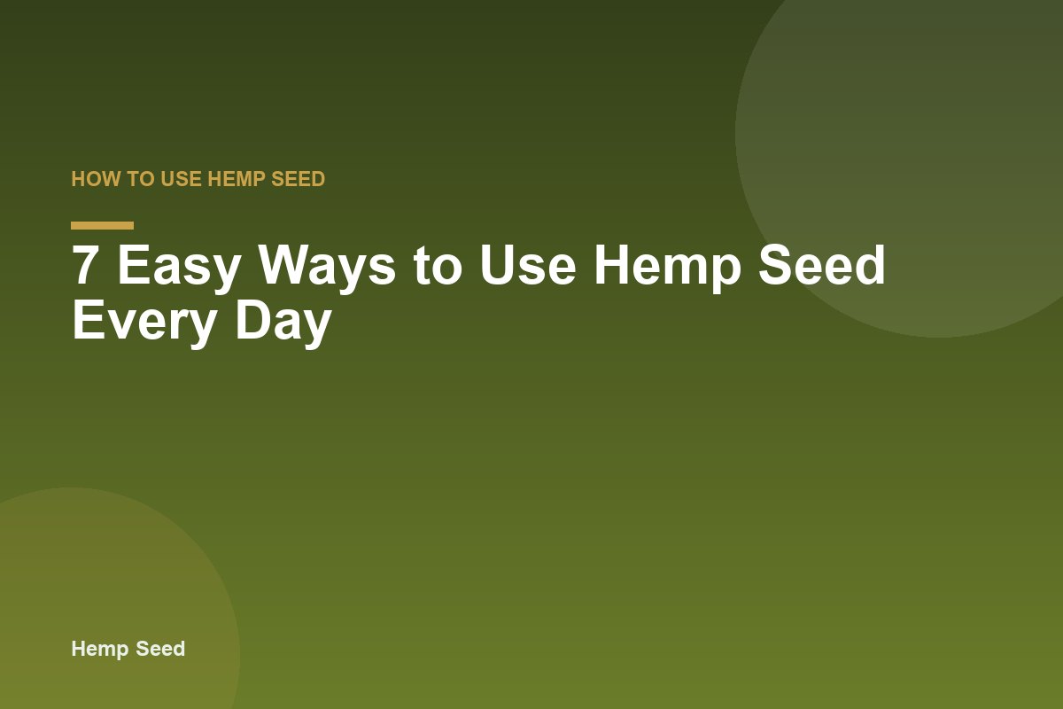 7 Easy Ways to Use Hemp Seed Every Day