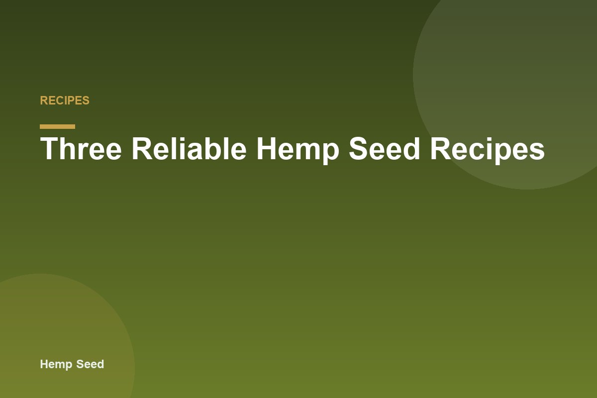 Three Reliable Hemp Seed Recipes